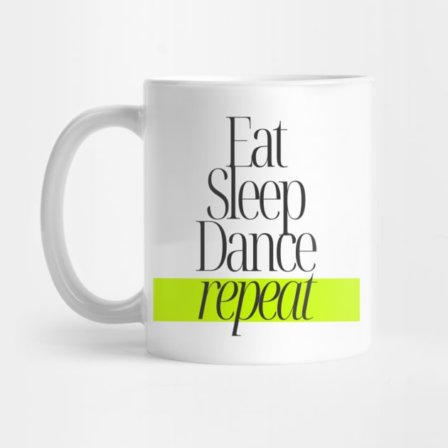 Eat Sleep Dance Repeat by TayaDesign